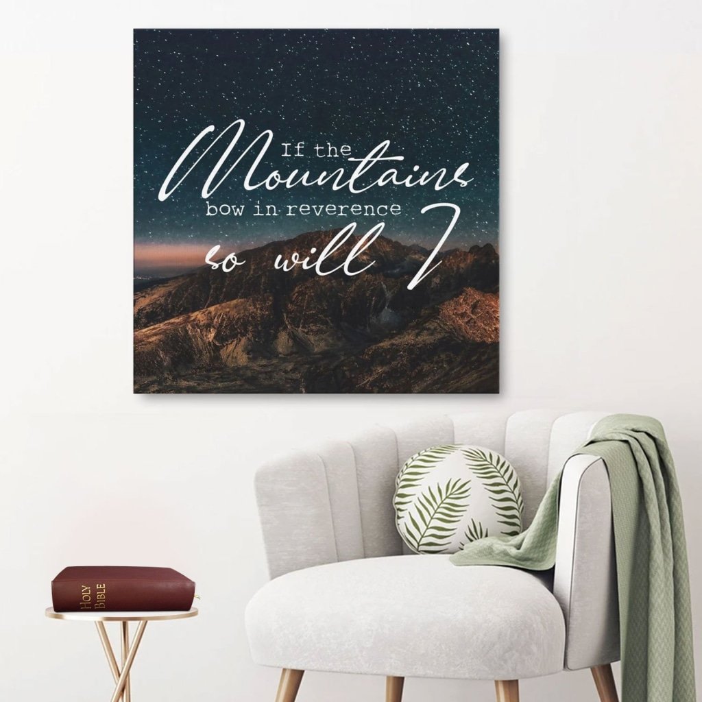 If The Mountains Bow In Reverence So Will I Canvas Wall Art