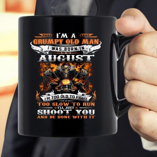 I'm A Grumpy Old Man I Was Born In August I'll Just Shoot You And Be Done With It Veteran Mug