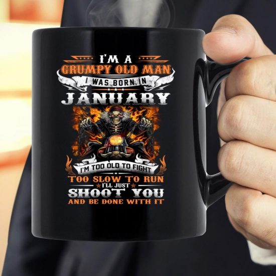 I'm A Grumpy Old Man I Was Born In January I'll Just Shoot You And Be Done With It Veteran Mug