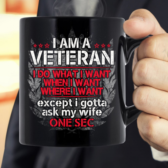 I'm A Veteran I Do What I Want I Gotta Ask My Wife Mug