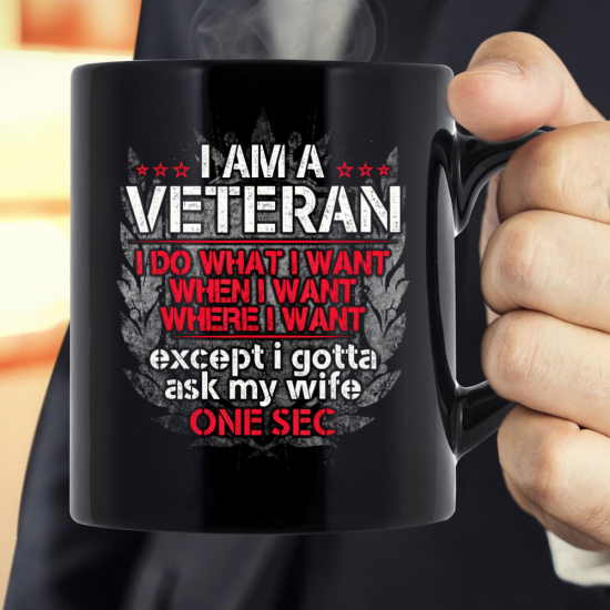 I'm A Veteran I Do What I Want I Gotta Ask My Wife Tee Mug