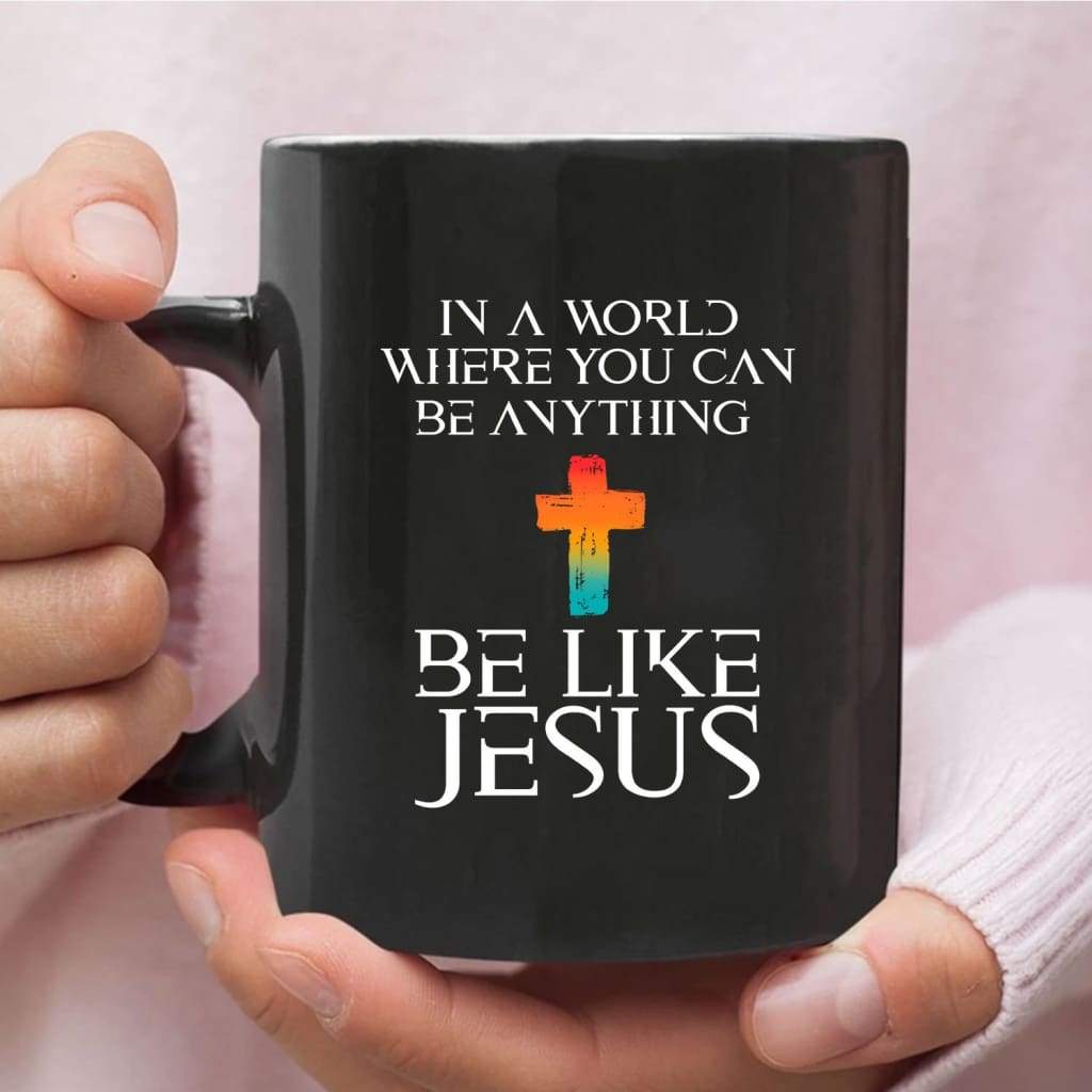 In A World Where You Can Be Anything Be Like Jesus  Coffee Mug