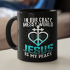 In Our Crazy Messy World Jesus Is My Peace Coffee Mug