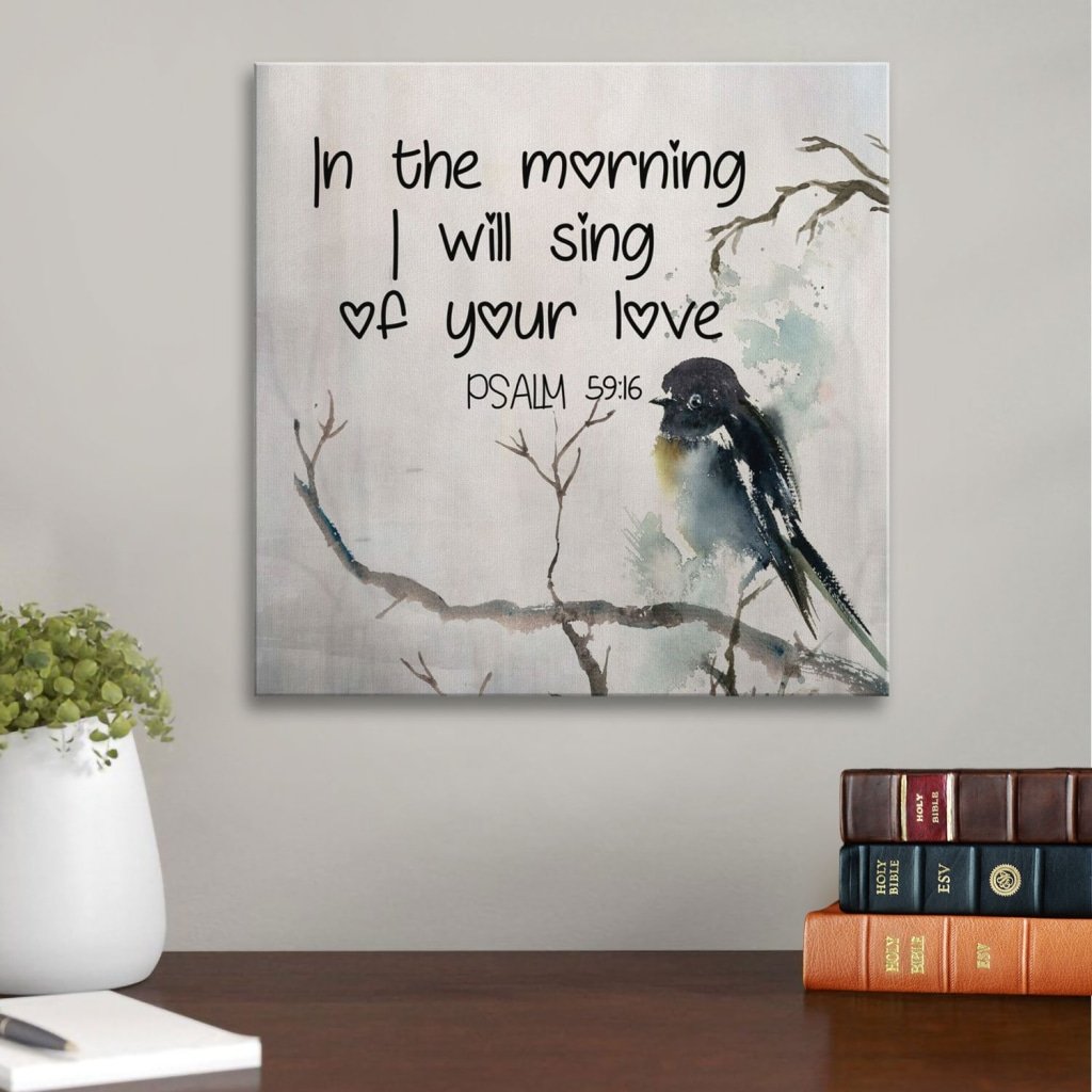 In The Morning I Will Sing Of Your Love Psalm 59:16 Canvas Wall Art