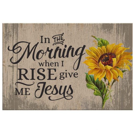 In The Morning When I Rise Give Me Jesus Canvas Print Christian Wall Art 2