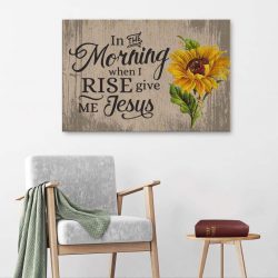 In The Morning When I Rise Give Me Jesus Canvas Print - Christian Wall Art