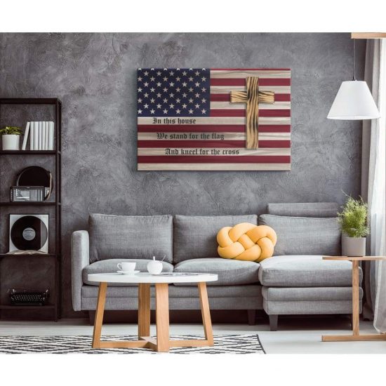 In This House We Stand For The Flag And Kneel For The Cross Canvas Wall Art 1 2