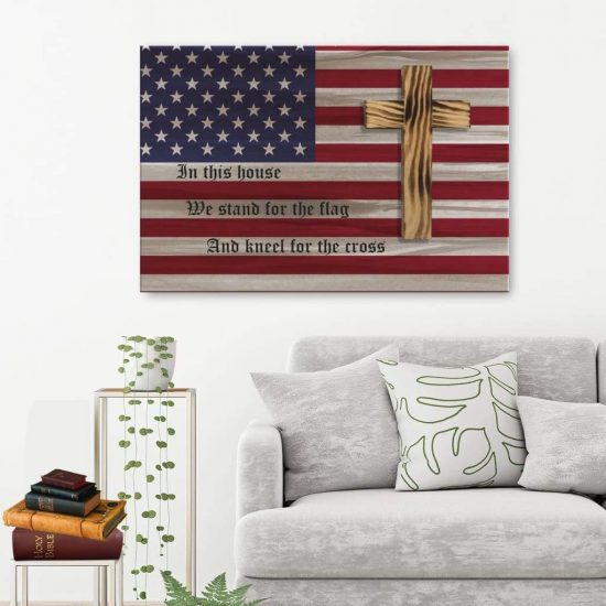 In This House We Stand For The Flag And Kneel For The Cross Canvas Wall Art