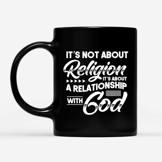 ItS Not About Religion ItS About A Relationship With God Coffee Mug 1