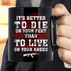 It's Better To Die On Your Feet Than To Live On Your Knees Mug