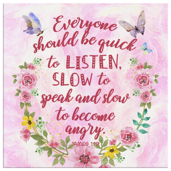 James 119 Be Quick To Listen Slow To Speak And Slow To Become Angry Canvas Wall Art 2