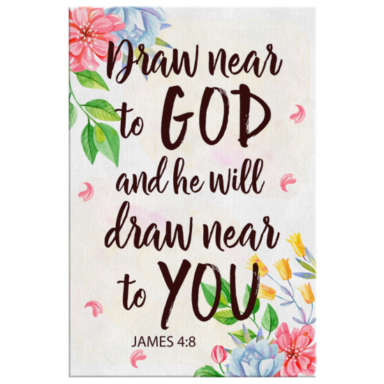 James 48 Draw Near To God And He Will Draw Near To You Canvas Wall Art 2 1