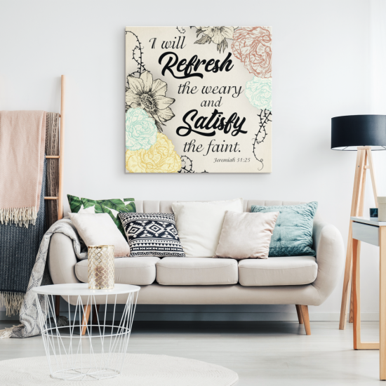 Jeremiah 3125 I Will Refresh The Weary And Satisfy The Faint Bible Verse Wall Art Canvas 1
