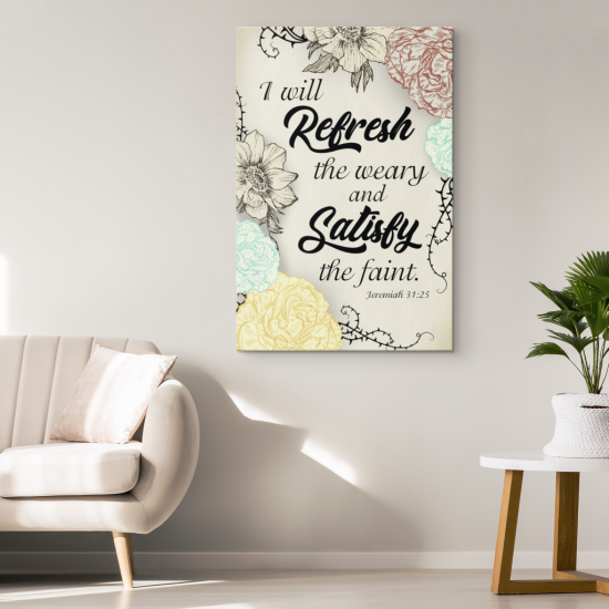 Jeremiah 3125 I Will Refresh The Weary And Satisfy The Faint Scripture Wall Art Canvas 1