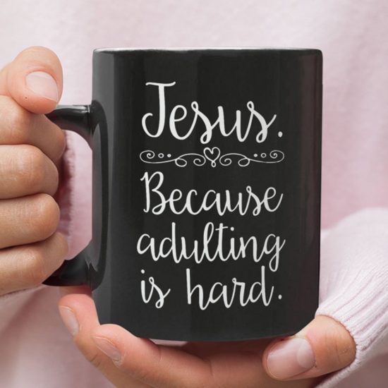 Jesus Because Adulting Is Hard Coffee Mug