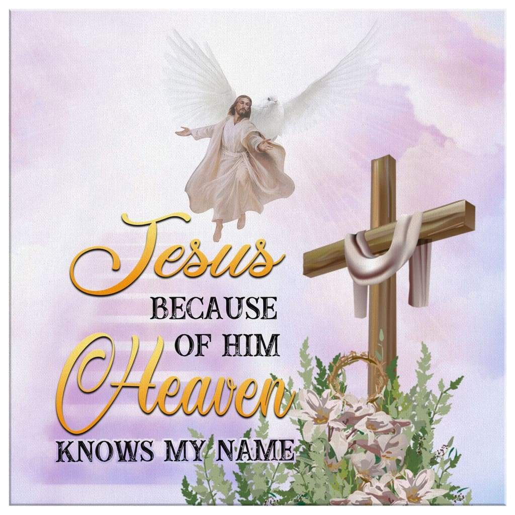 Jesus-Because-Of-Him-Heaven-Knows-My-Name-Canvas-Wall-Art-2 Jesus Because Of Him Heaven Knows My Name Canvas Wall Art 2