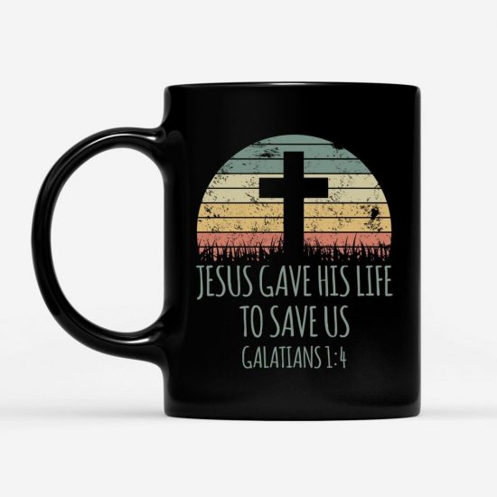 Jesus Gave His Life To Save Us Galatians 14 Coffee Mug 1