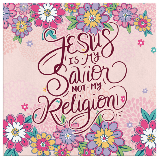 Jesus Is My Savior Not My Religion Canvas Wall Art 2 2