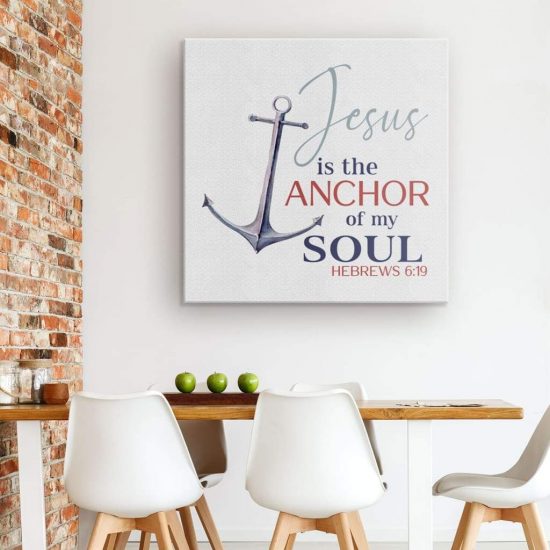 Jesus Is The Anchor Of My Soul Hebrews 619 Canvas Christian Wall Art 1