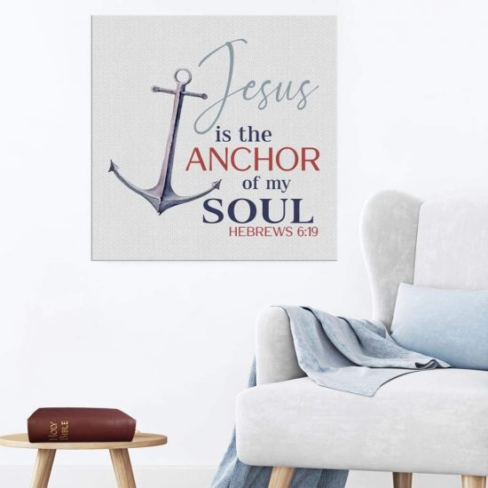 Jesus Is The Anchor Of My Soul Hebrews 6:19 Canvas - Christian Wall Art