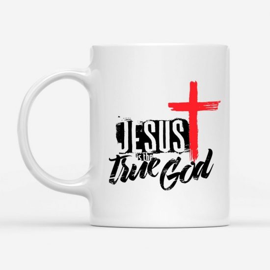 Jesus Is The True God Coffee Mug 1