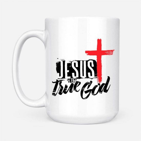 Jesus Is The True God Coffee Mug 2