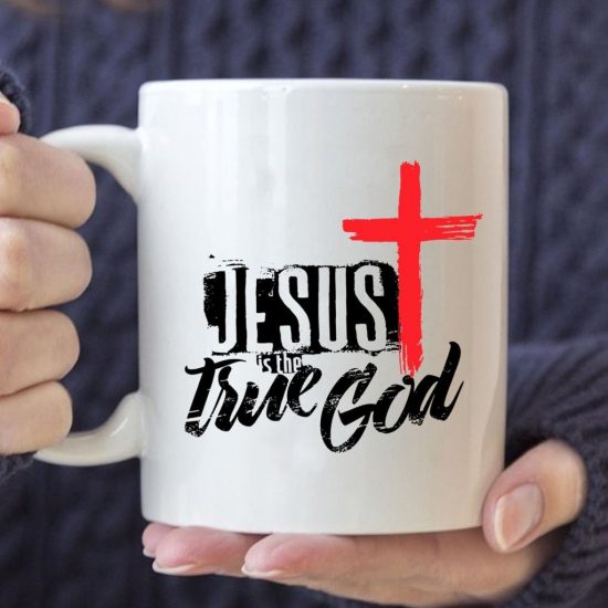 Jesus Is The True God Coffee Mug