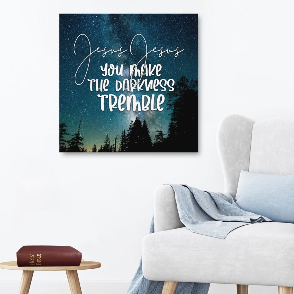 Jesus Jesus You Make The Darkness Tremble Canvas Wall Art