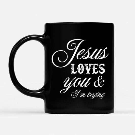 Jesus Loves You And IM Trying Coffee Mug 1