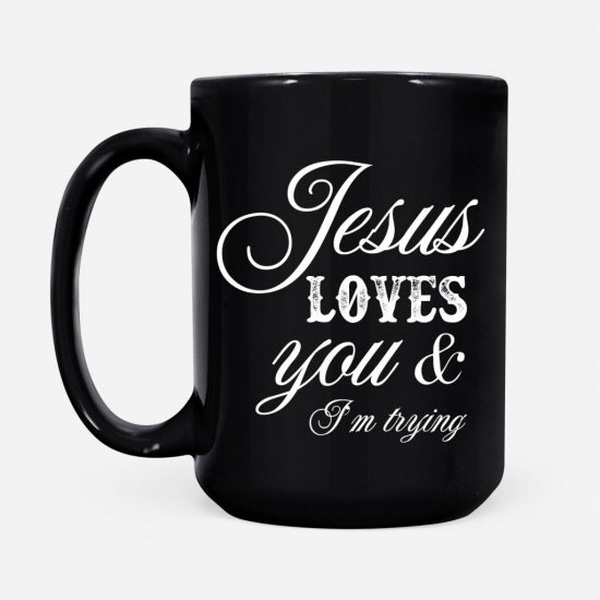 Jesus Loves You And IM Trying Coffee Mug 2