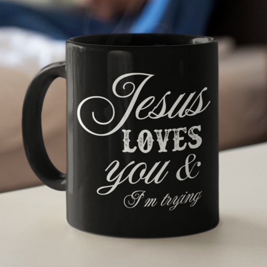 Jesus Loves You And I'M Trying Coffee Mug