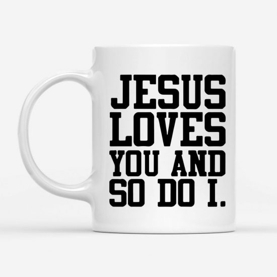 Jesus Loves You And So Do I Coffee Mug 1