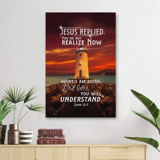 Jesus Replied You Do Not Realize Now John 13:7 Bible Verse Wall Art Canvas