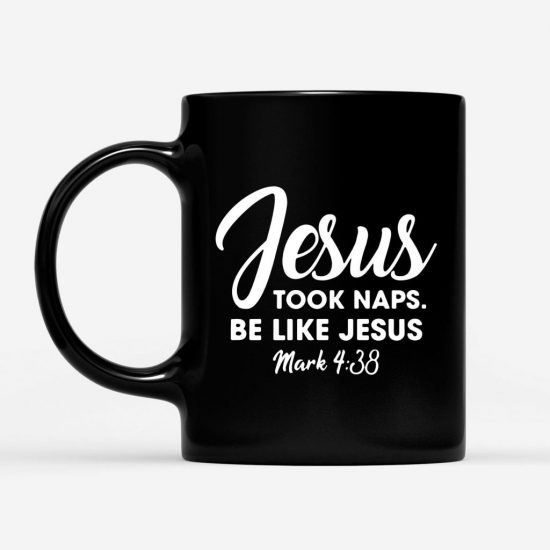 Jesus Took Naps Be Like Jesus Mark 438 Coffee Mug 1