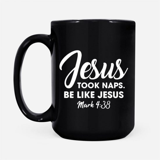 Jesus Took Naps Be Like Jesus Mark 438 Coffee Mug 2
