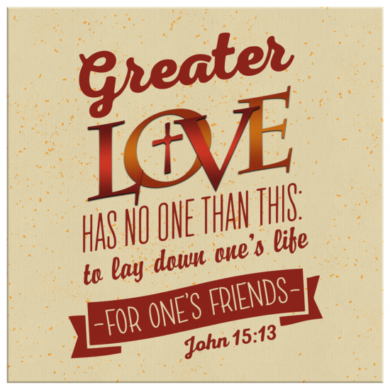 John 1513 Greater Love Has No One Than This Canvas Wall Art 2