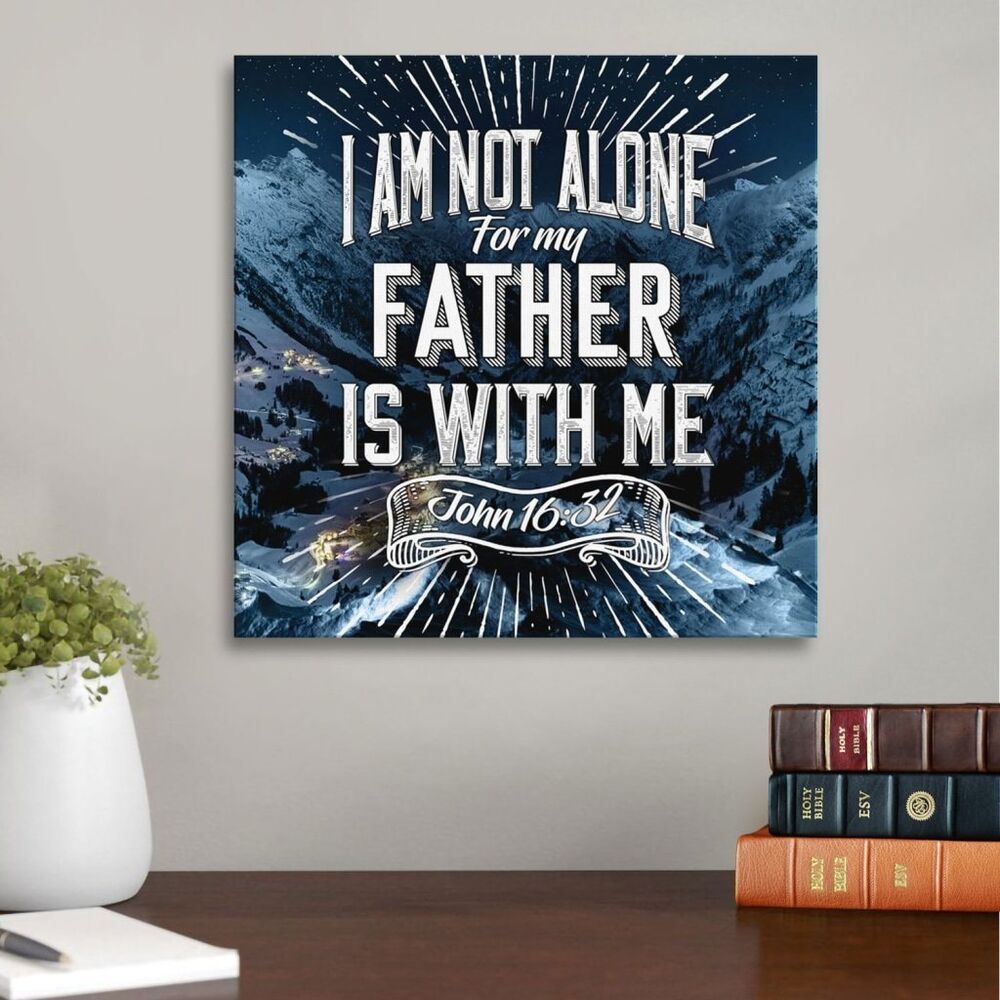 John 16:32 I Am Not Alone