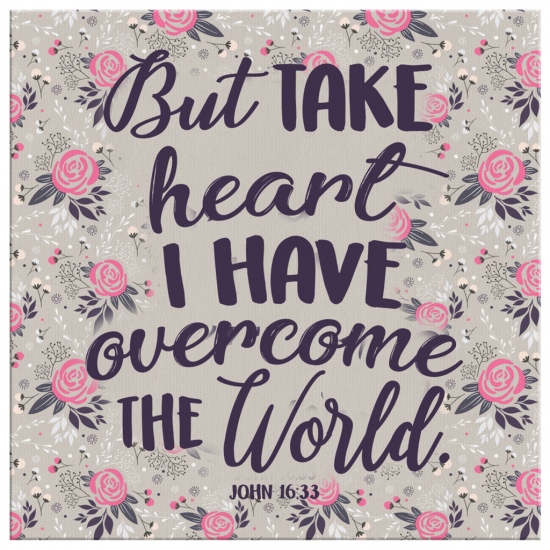 John 1633 But Take Heart I Have Overcome The World Canvas Wall Art 2