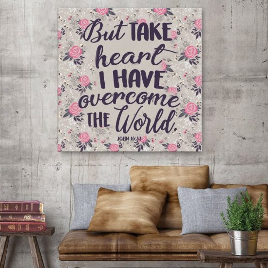 John 16:33 But Take Heart I Have Overcome The World Canvas Wall Art