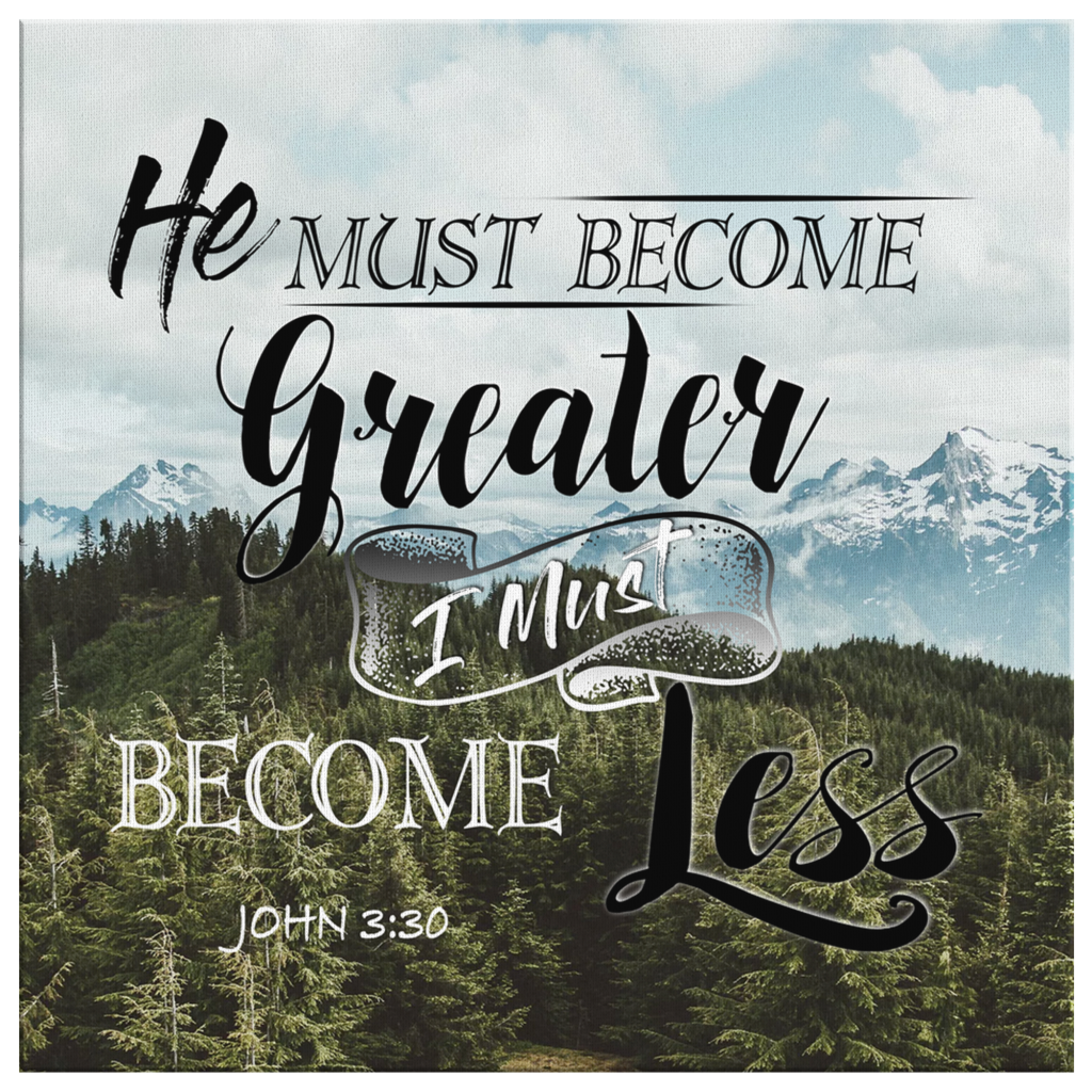 John-330-He-Must-Become-Greater-I-Must-Become-Less-Canvas-Wall-Art-2 John 330 He Must Become Greater I Must Become Less Canvas Wall Art 2