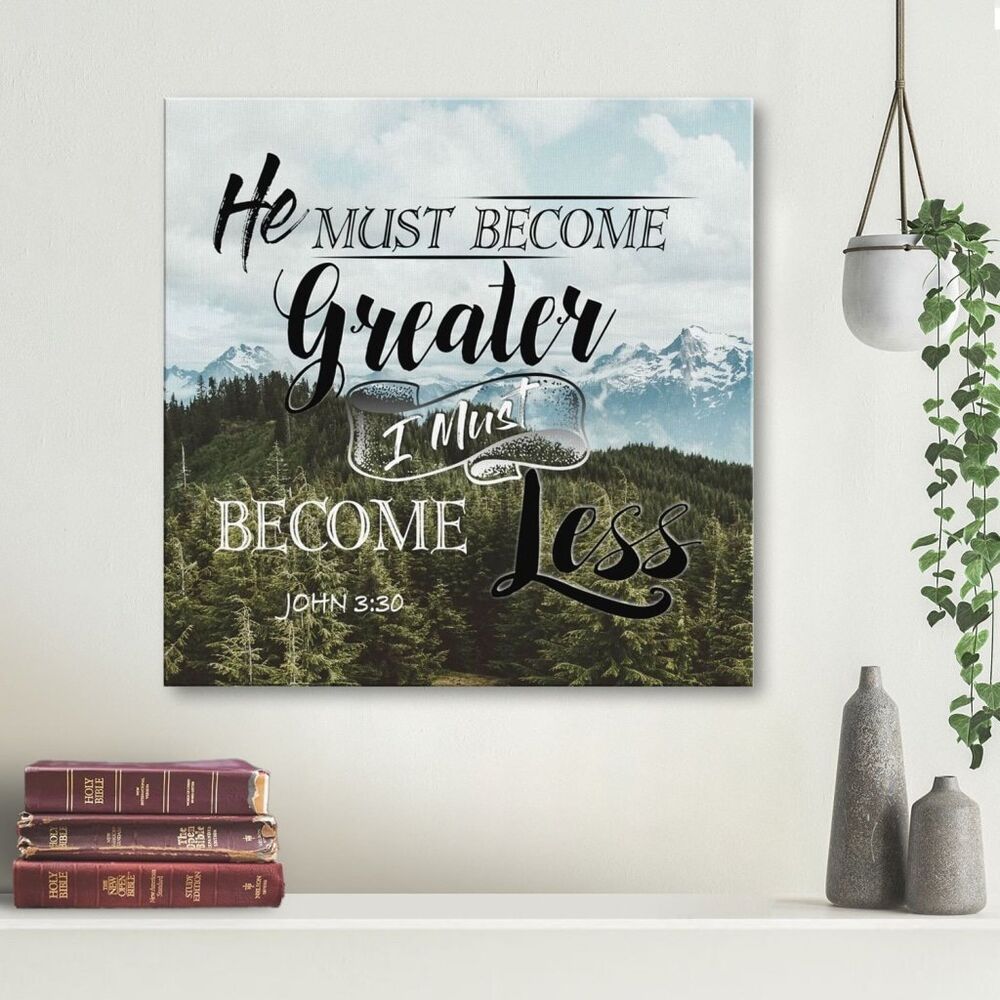 John 3:30 He Must Become Greater; I Must Become Less Canvas Wall Art