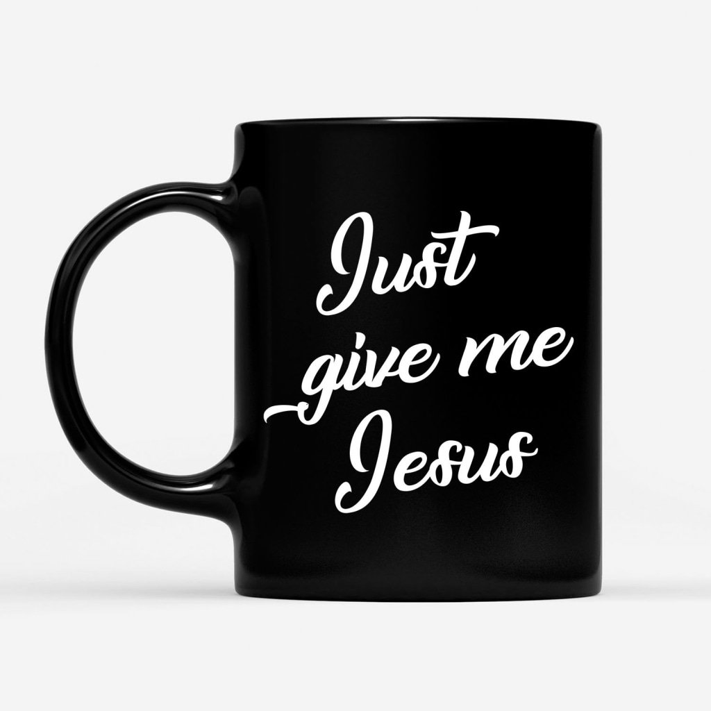 Just-Give-Me-Jesus-Coffee-Mug-1 Just Give Me Jesus Coffee Mug 1