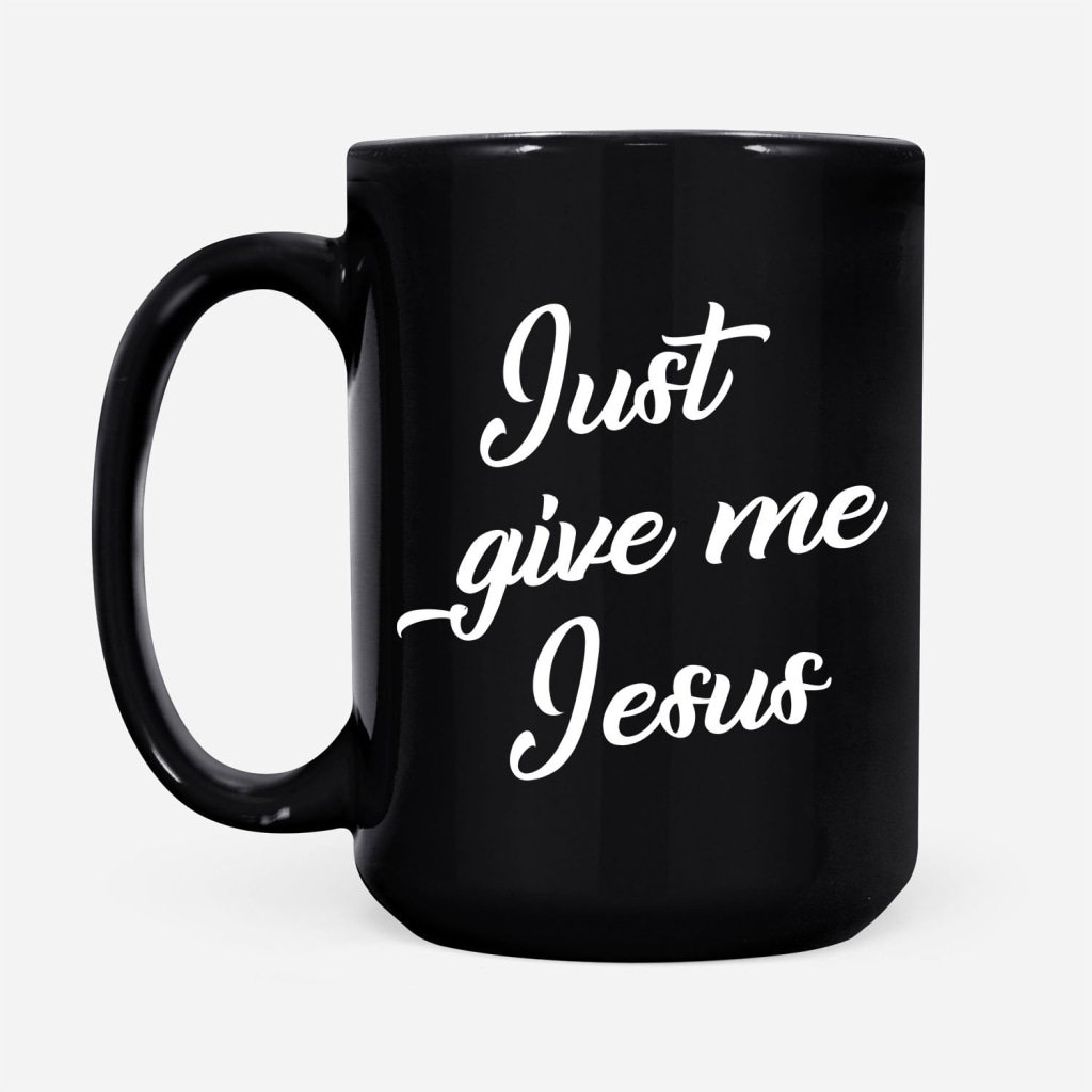 Just-Give-Me-Jesus-Coffee-Mug-2 Just Give Me Jesus Coffee Mug 2