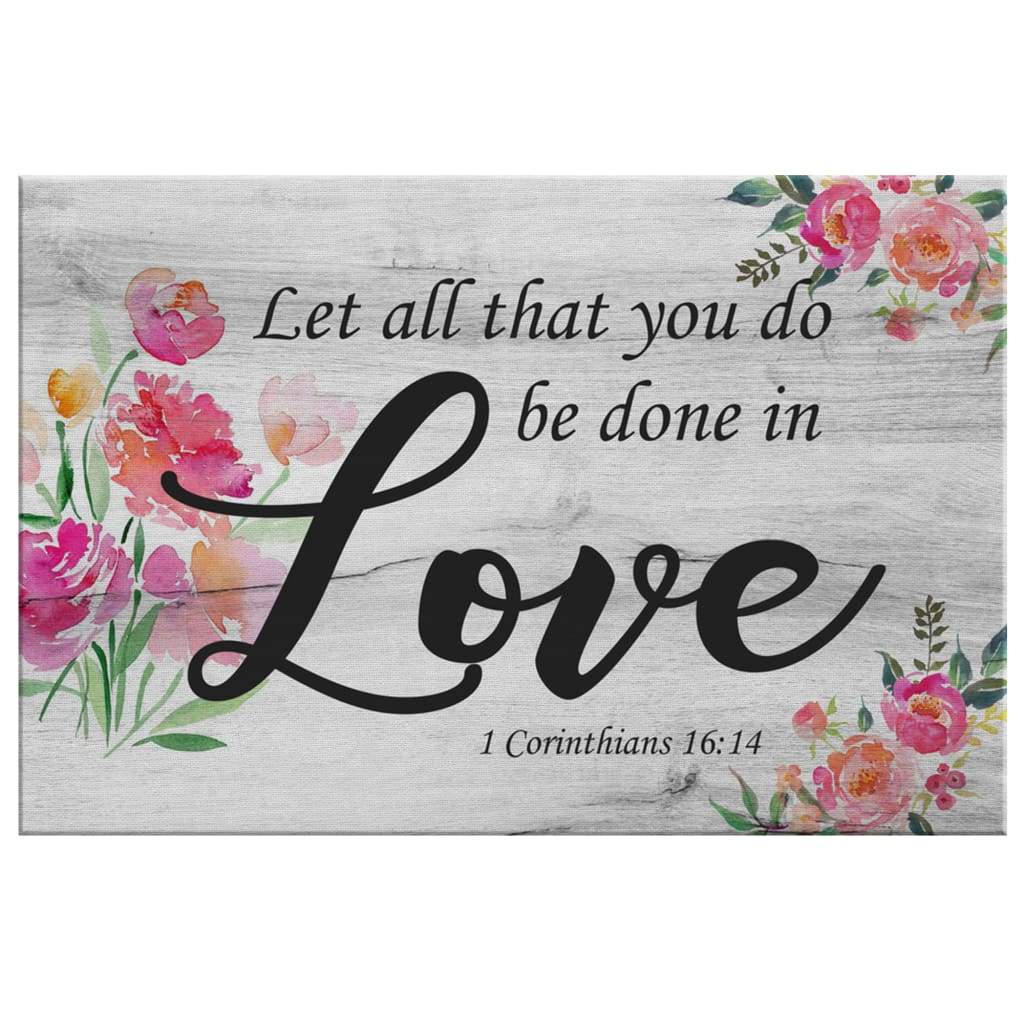 Let-All-That-You-Do-Be-Done-In-Love-1-Corinthians-1614-Scripture-Wall-Art-Canvas-2 Let All That You Do Be Done In Love 1 Corinthians 1614 Scripture Wall Art Canvas 2