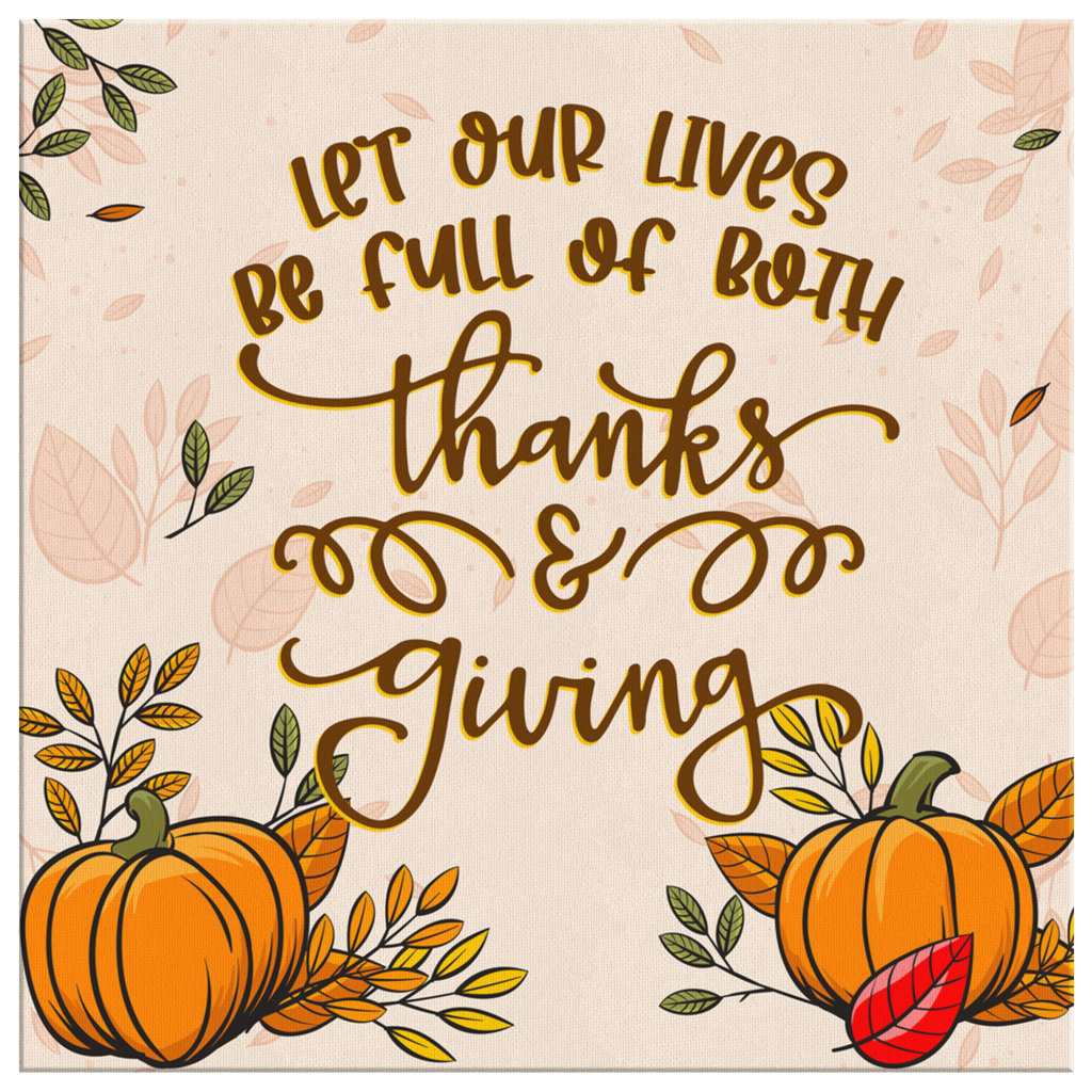 Let-Our-Lives-Be-Full-Of-Both-Thanks-And-Giving-Thanksgiving-Canvas-Wall-Art-2 Let Our Lives Be Full Of Both Thanks And Giving Thanksgiving Canvas Wall Art 2