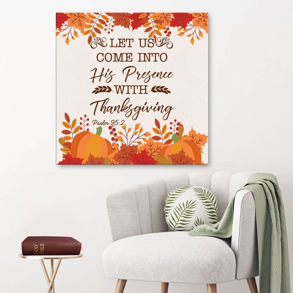 Let Us Come Into His Presence With Thanksgiving Psalm 95:2 Canvas Wall Art