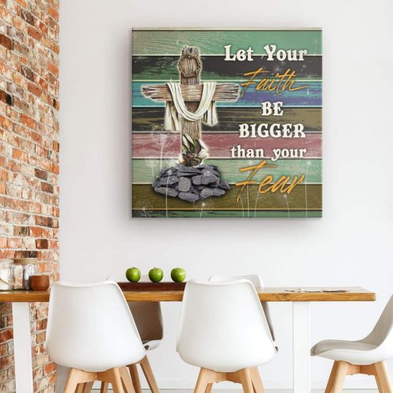 Let Your Faith Be Bigger Than Your Fear Canvas Wall Art 1