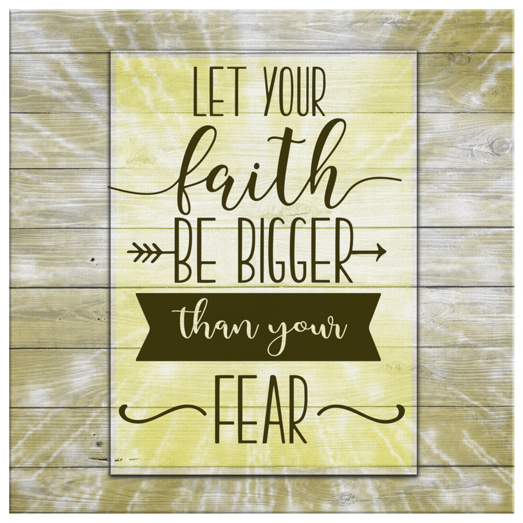 Let-Your-Faith-Be-Bigger-Than-Your-Fear-Canvas-Wall-Art-2 Let Your Faith Be Bigger Than Your Fear Canvas Wall Art 2 3