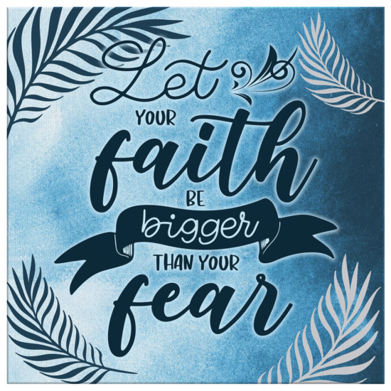 Let Your Faith Be Bigger Than Your Fear Canvas Wall Art 2