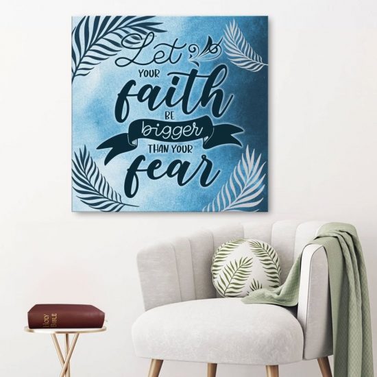 Let Your Faith Be Bigger Than Your Fear Canvas Wall Art